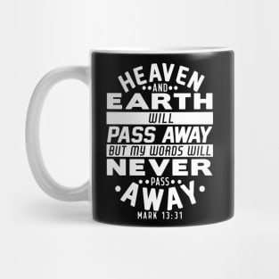 Heaven And Earth Will Pass Away But My Words Will Never Pass Away - Mark 13:31 Mug